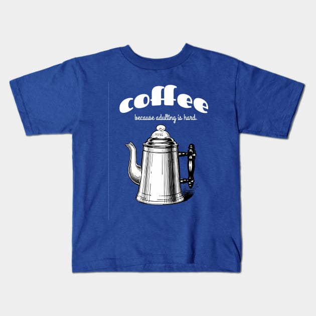 Coffee because adulting is hard Kids T-Shirt by candhdesigns